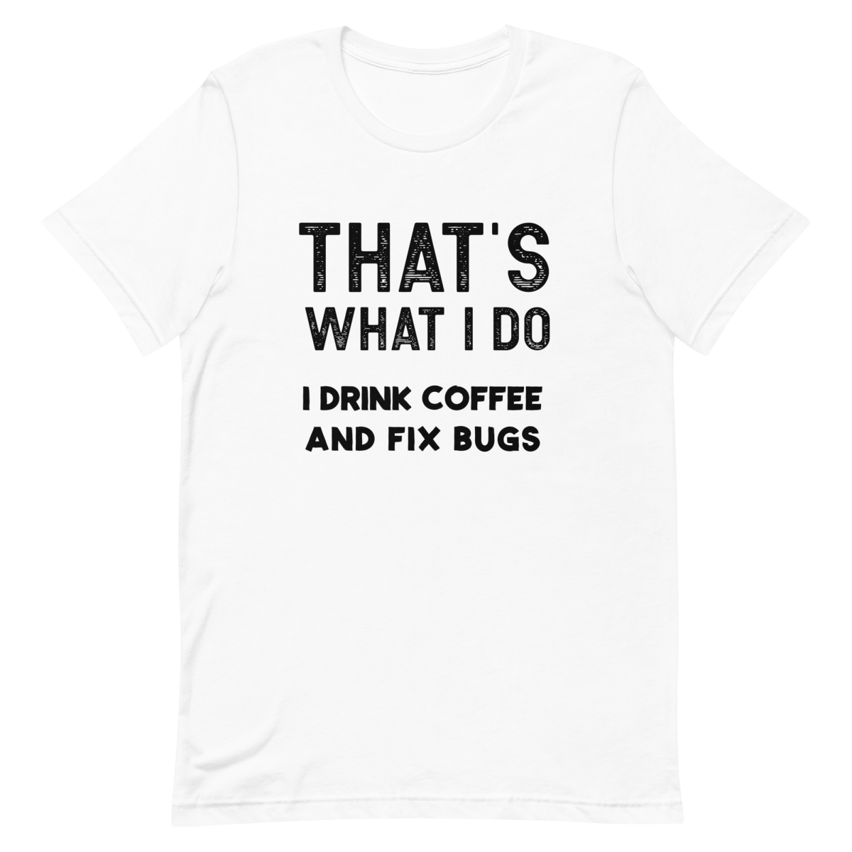 Drink Coffee Fix Bugs coffee debugging developer - Developer T-shirt - techmerch.io