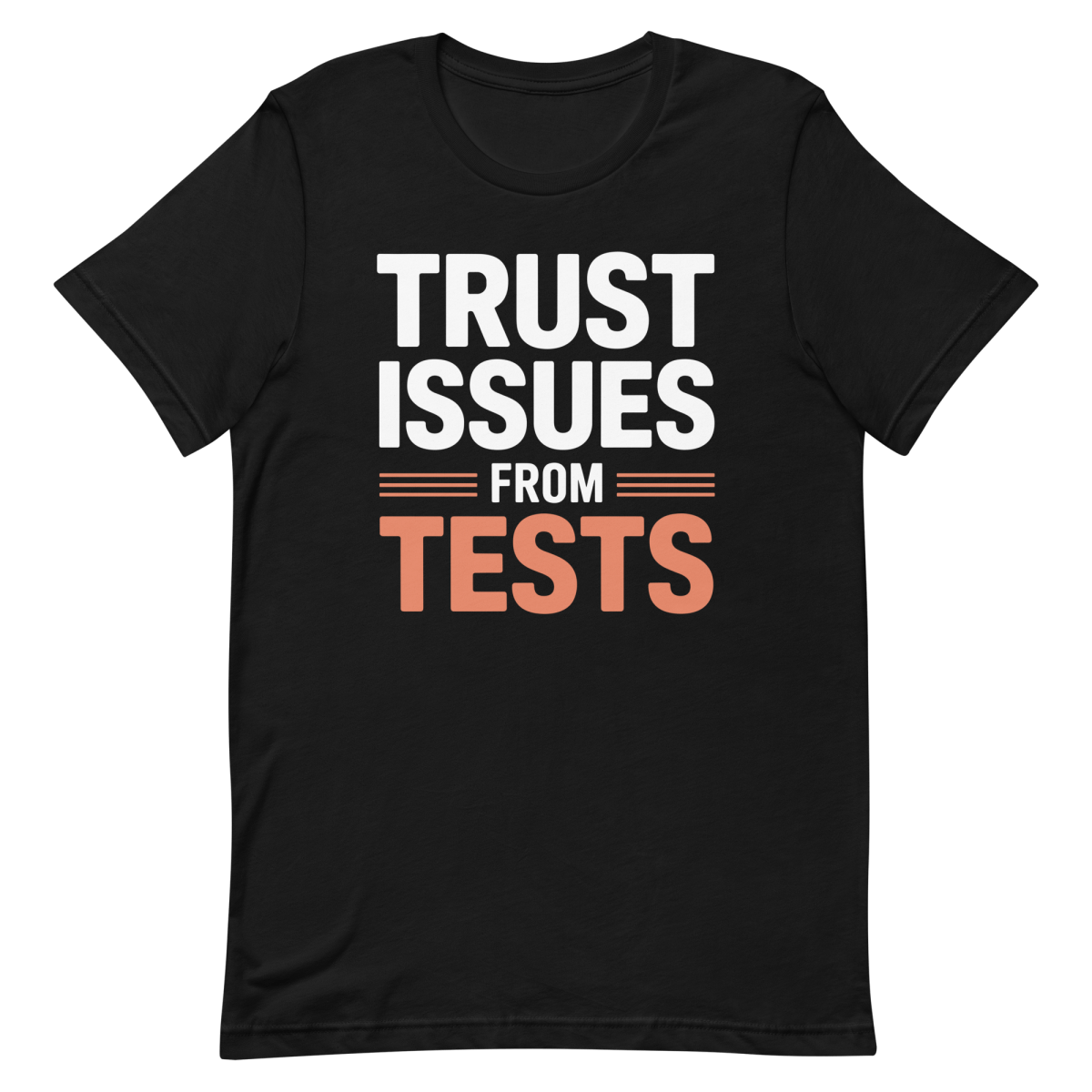 Tests Trust Issues - Developer T-shirt - techmerch.io