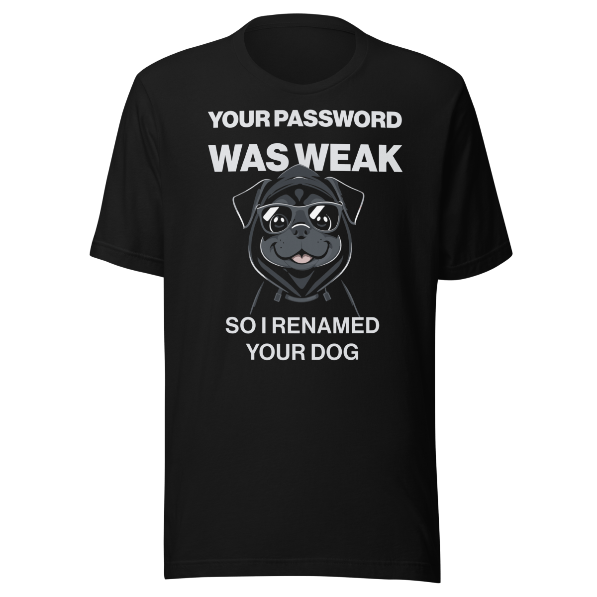 Your password was weak, renamed your dog t-shirt - Techmerch
