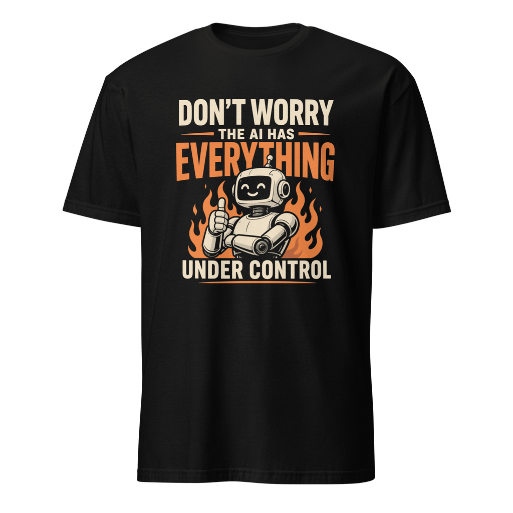 AI Has It Under Control ai deadpan satire - Developer T-shirt - techmerch.io
