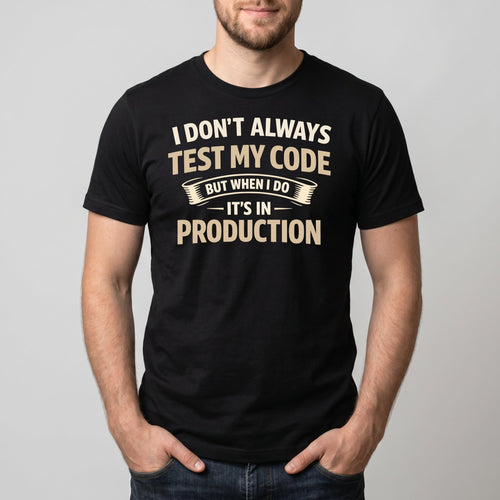 Always Test In Prod deployment full - search I Don't Always Test My Code But When I Do It's In Production new - Developer T-shirt - techmerch.io