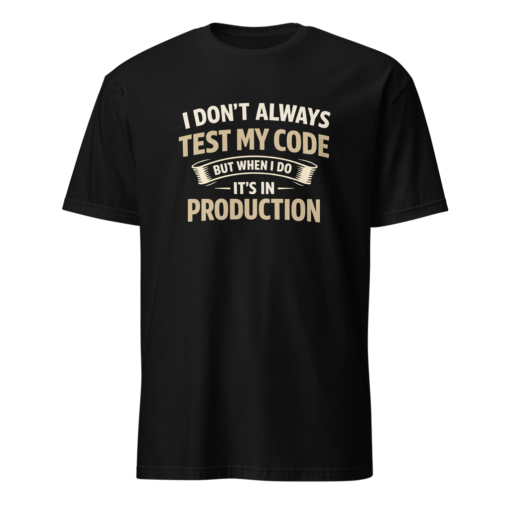 Always Test In Prod deployment full-search I Don't Always Test My Code But When I Do It's In Production new - Developer T-shirt - techmerch.io