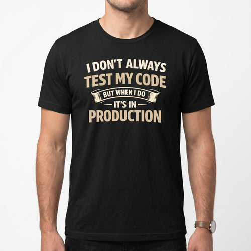 Always Test In Prod deployment full - search I Don't Always Test My Code But When I Do It's In Production new - Developer T-shirt - techmerch.io