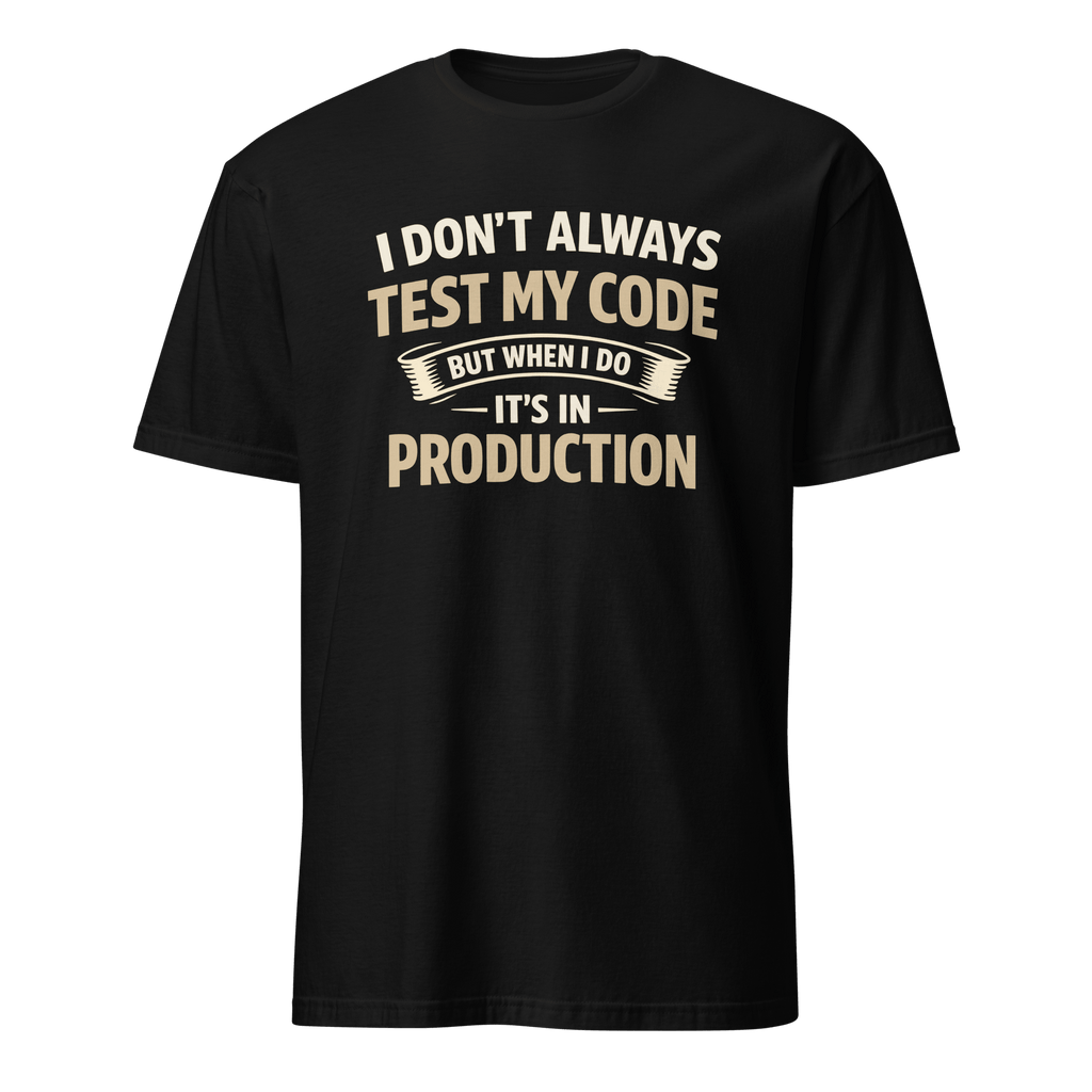 Always Test In Prod deployment full - search I Don't Always Test My Code But When I Do It's In Production new - Developer T-shirt - techmerch.io