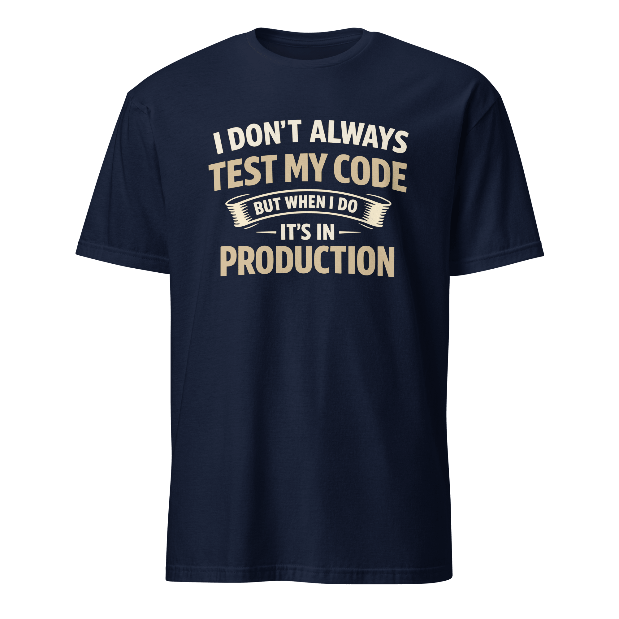 Always Test In Prod deployment full - search I Don't Always Test My Code But When I Do It's In Production new - Developer T-shirt - techmerch.io