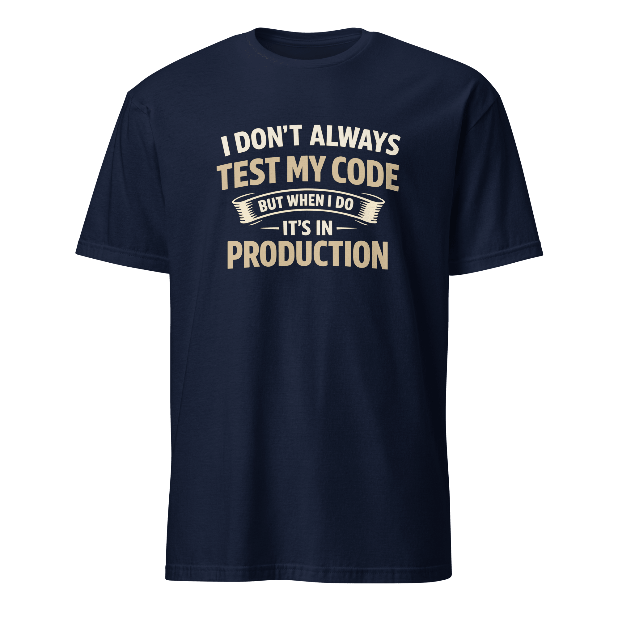 Always Test In Prod deployment full-search I Don't Always Test My Code But When I Do It's In Production new - Developer T-shirt - techmerch.io
