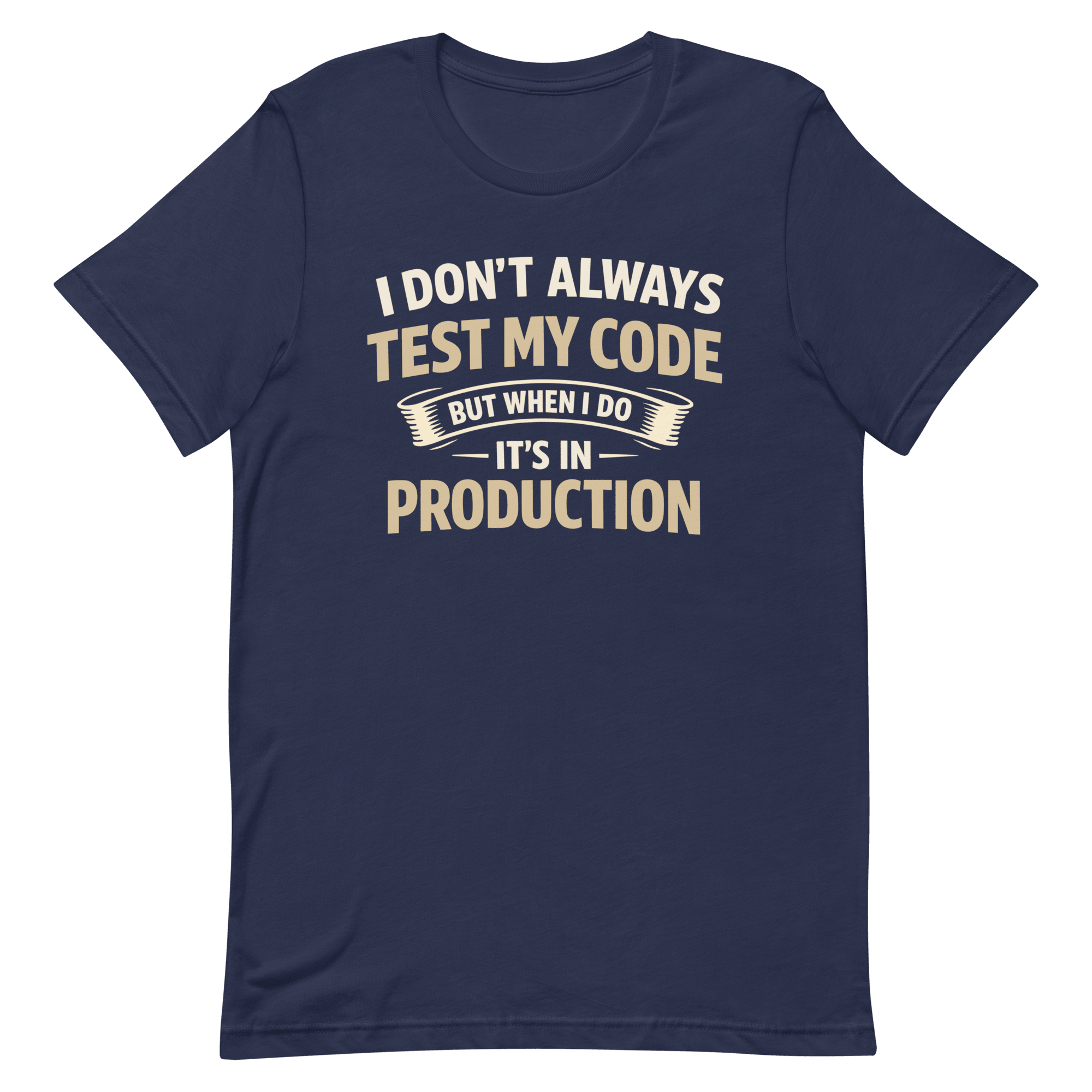 Always Test In Prod deployment full - search I Don't Always Test My Code But When I Do It's In Production sarcastic - Developer T-shirt - techmerch.io