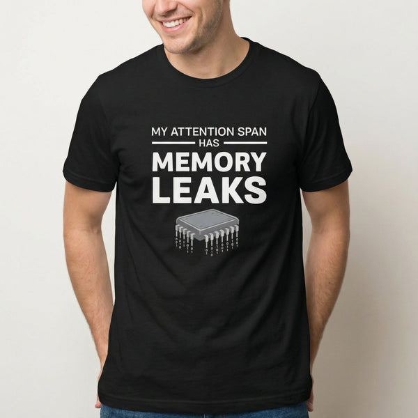 Attention Span Leaks full - search my attention span has memory leaks statement worklife - Developer T-shirt - techmerch.io