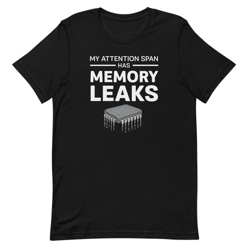 Attention Span Leaks developer health relatable - Developer T-shirt - techmerch.io