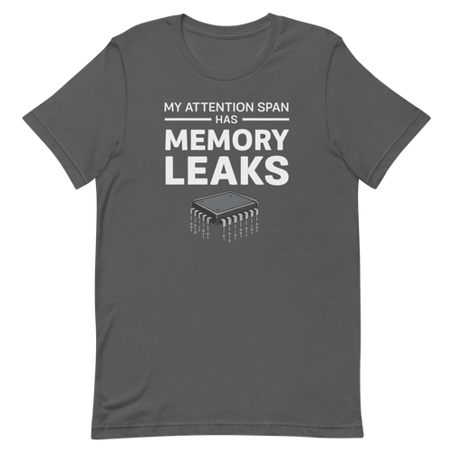Attention Span Leaks developer health relatable - Developer T-shirt - techmerch.io
