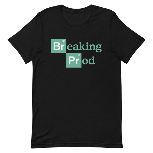Breaking Prod code deployment full - search breaking prod - Developer T-shirt - techmerch.io