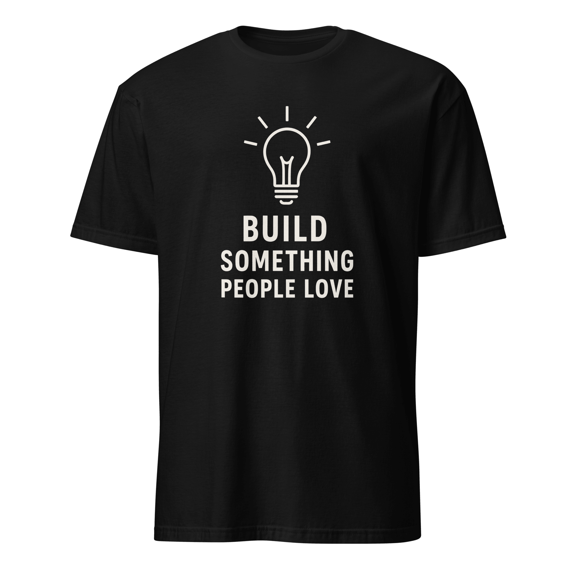 Build What People Love code satire worklife - Developer T-shirt - techmerch.io