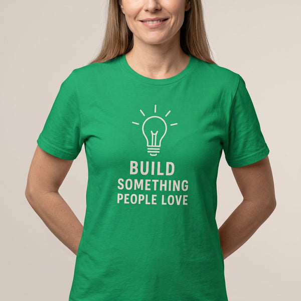 Build What People Love code satire worklife - Developer T-shirt - techmerch.io