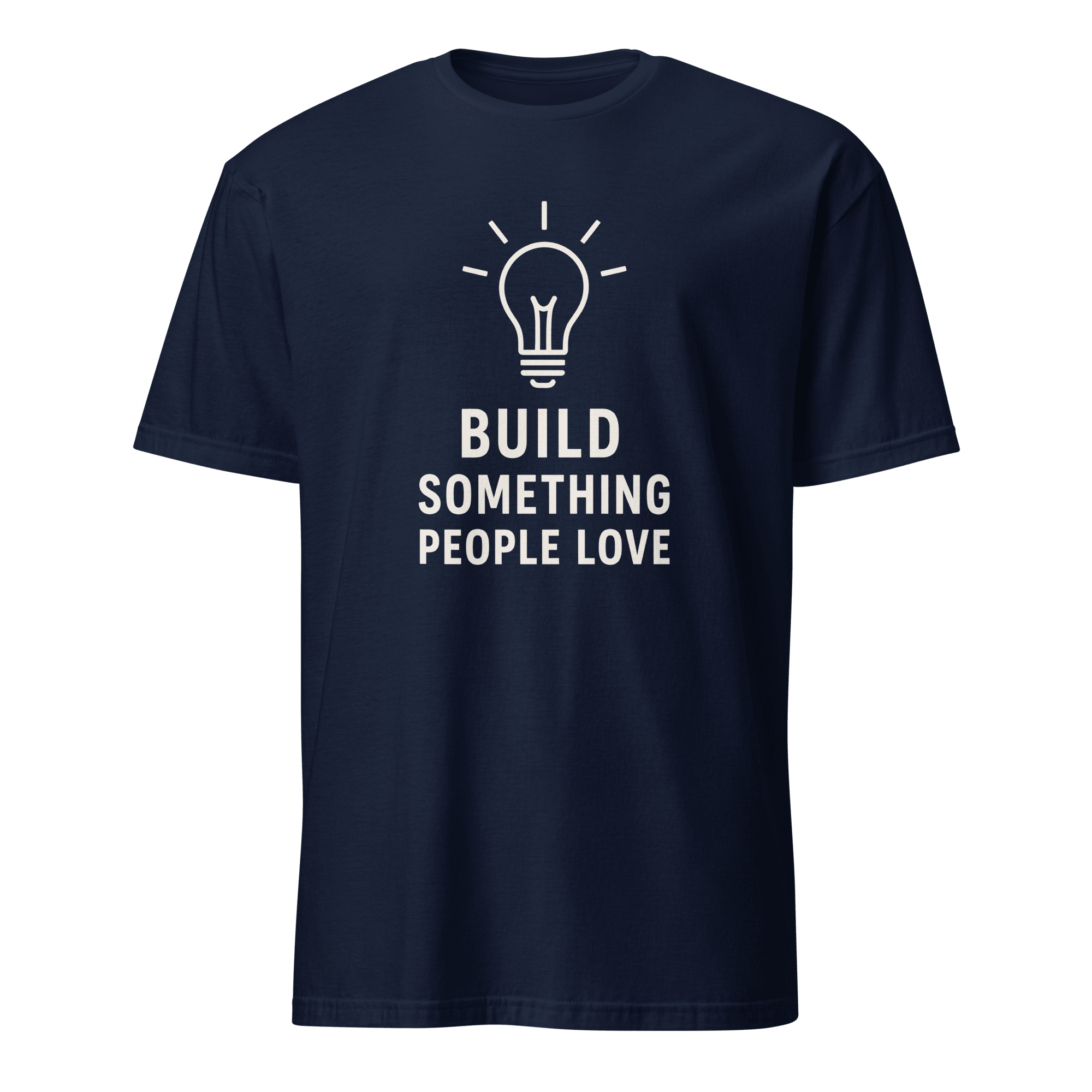 Build What People Love code satire worklife - Developer T-shirt - techmerch.io