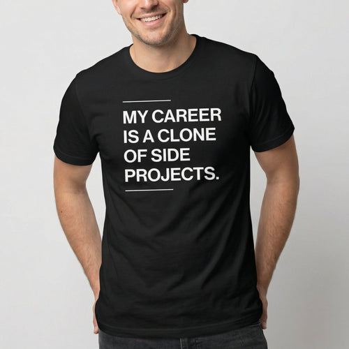 Career Of Side Clones code full - search my career is a clone of side projects statement - Developer T-shirt - techmerch.io