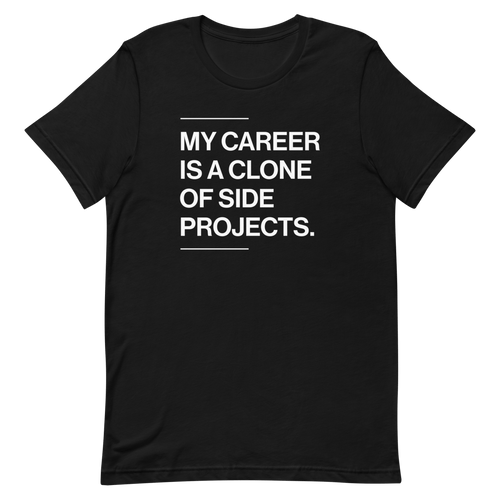 Career Of Side Clones developer funny side - projects - Developer T-shirt - techmerch.io