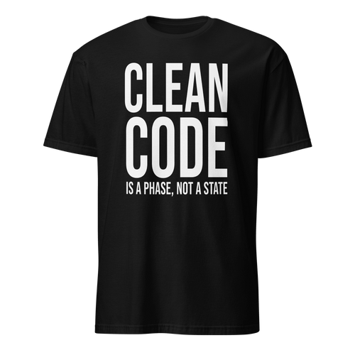Clean Code Phase architecture code full - search clean code is a phase not a state - Developer T-shirt - techmerch.io