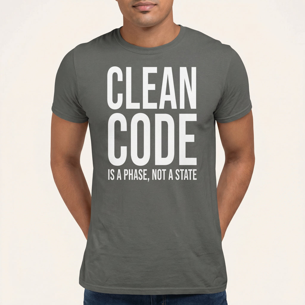 Clean Code Phase architecture code full - search clean code is a phase not a state - Developer T-shirt - techmerch.io