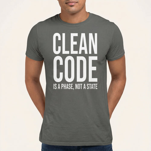 Clean Code Phase architecture code full - search clean code is a phase not a state - Developer T-shirt - techmerch.io