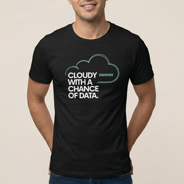 Cloudy Chance Of Data cloud data full - search cloudy with a chance of data - Developer T-shirt - techmerch.io