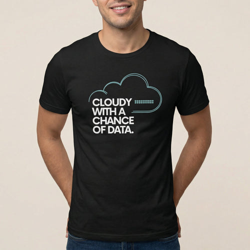 Cloudy Chance Of Data cloud data full - search cloudy with a chance of data - Developer T-shirt - techmerch.io