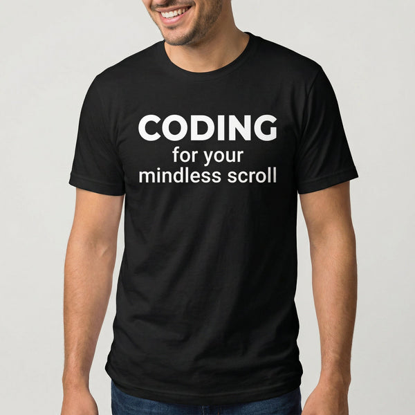 Code For Your Scroll frontend full - search coding for your mindless scroll statement - Developer T-shirt - techmerch.io
