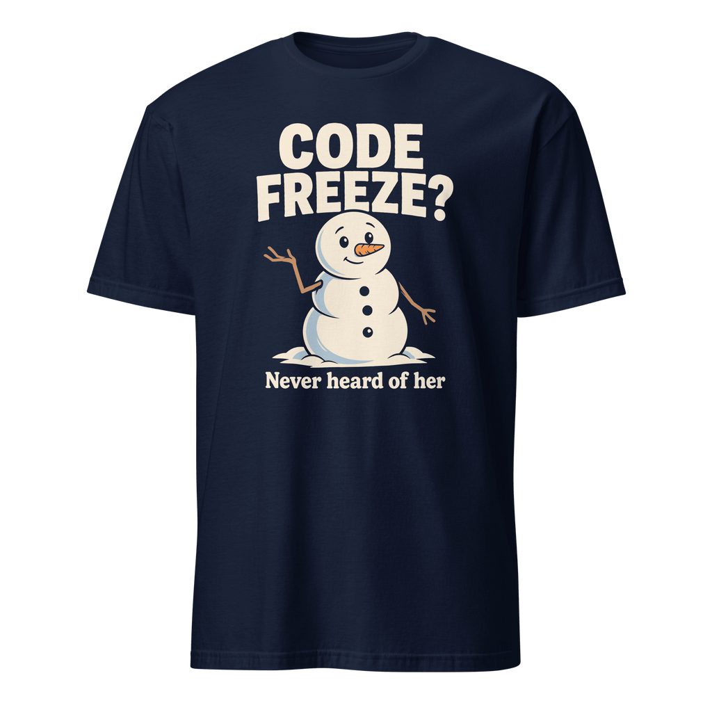 Code Freeze? Who? deployment git sarcastic - Developer T-shirt - techmerch.io
