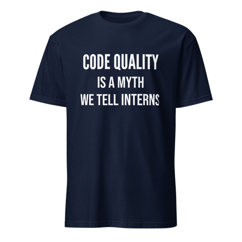 Code Quality Is Myth architecture code full - search code quality is a myth we tell interns - Developer T-shirt - techmerch.io