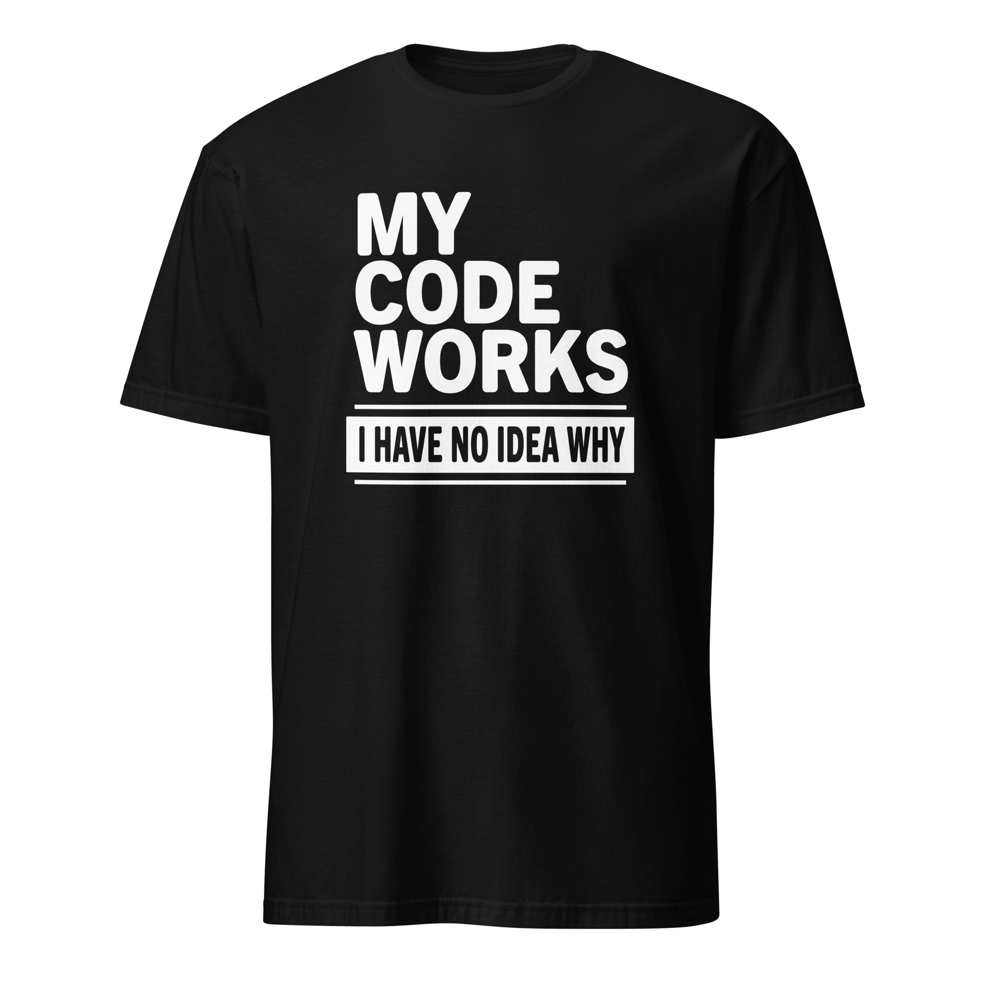 Code Works No Idea Why code full-search my code works i have no idea why statement - Developer T-shirt - techmerch.io