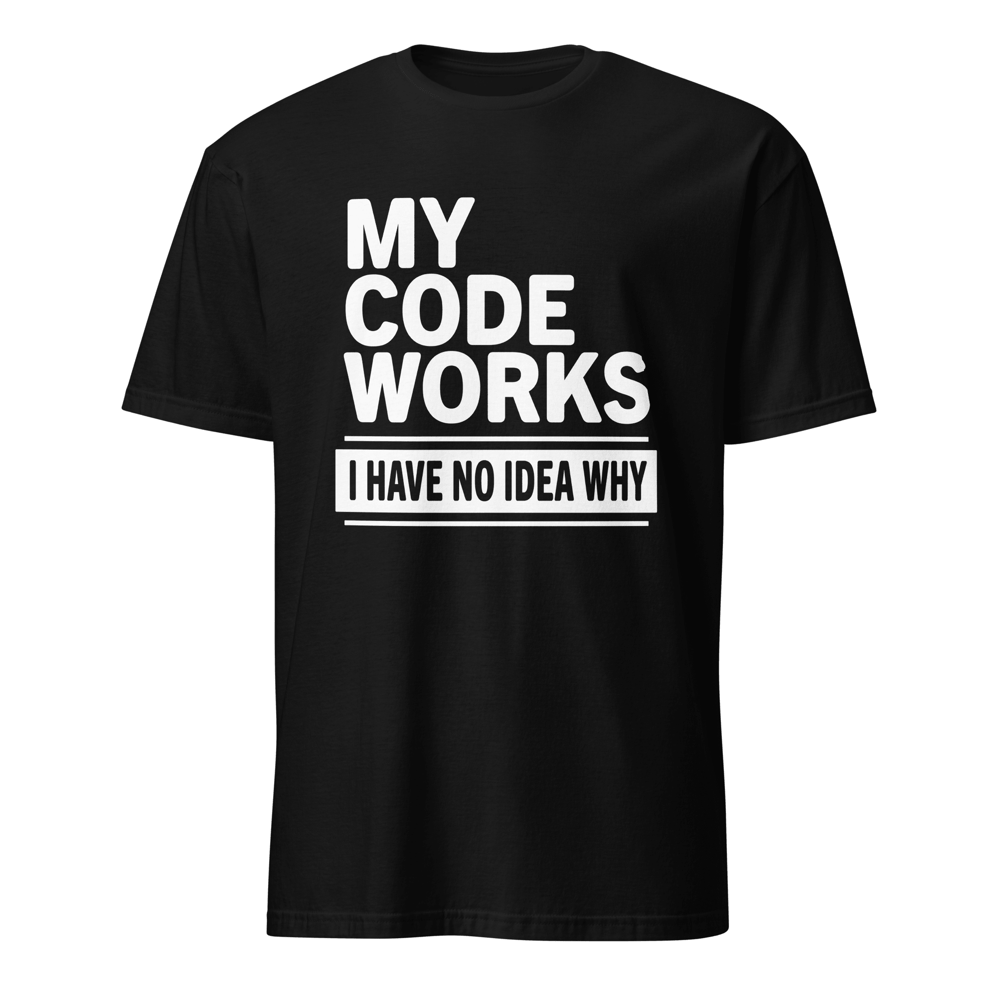 Code Works No Idea Why code full - search my code works i have no idea why statement - Developer T-shirt - techmerch.io