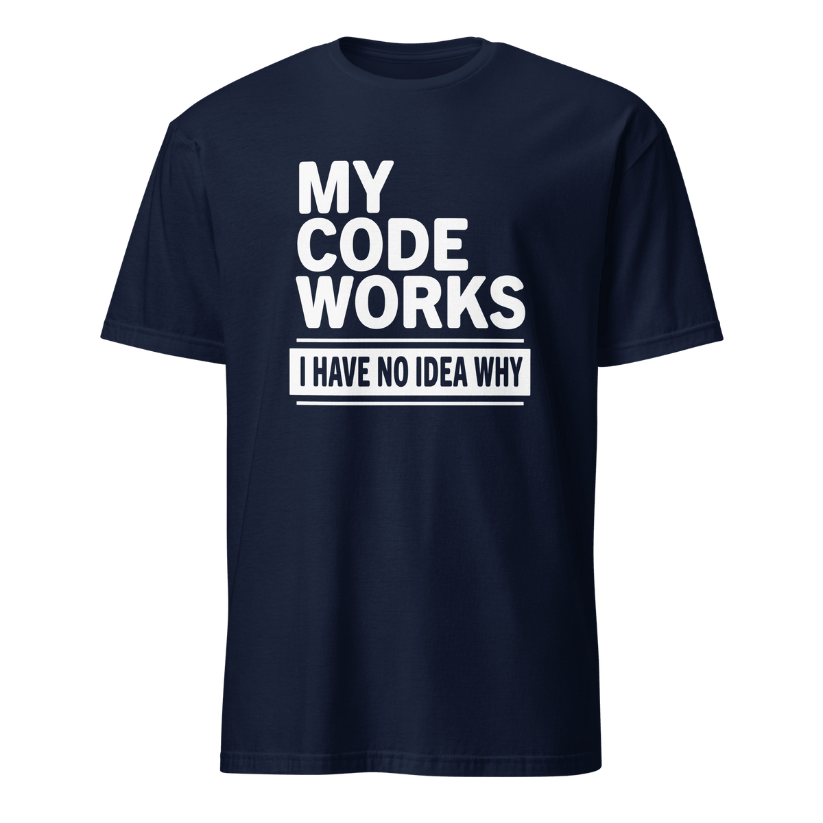Code Works No Idea Why code full-search my code works i have no idea why statement - Developer T-shirt - techmerch.io