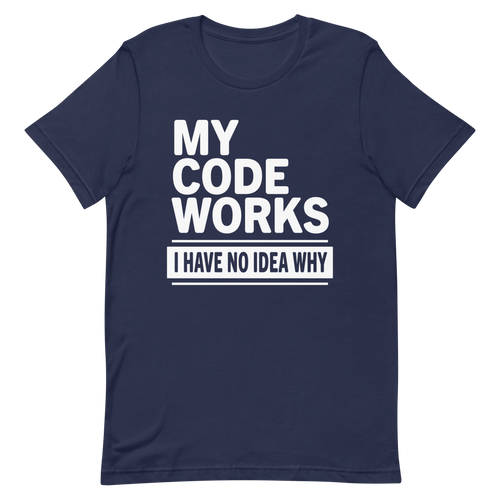 Code Works No Idea Why coding debugging developer - Developer T-shirt - techmerch.io