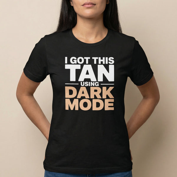 Dark Tan Achieved darkmode full - search i got this tan using dark mode statement - Developer T-shirt - techmerch.io