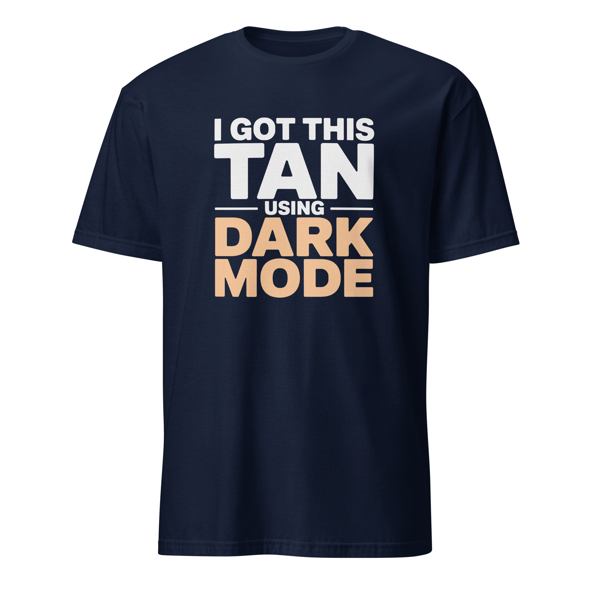 Dark Tan Achieved darkmode full - search i got this tan using dark mode statement - Developer T-shirt - techmerch.io