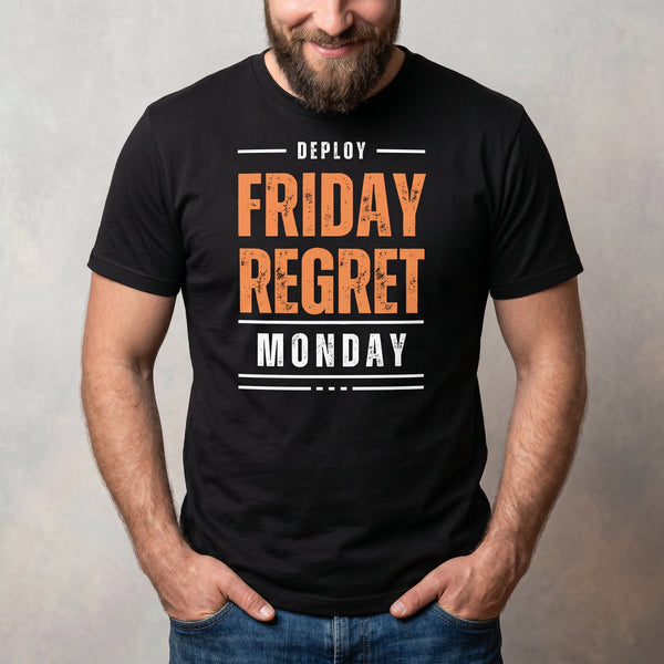 Deploy Friday Regret deployment full - search deploy friday regret monday statement - Developer T-shirt - techmerch.io