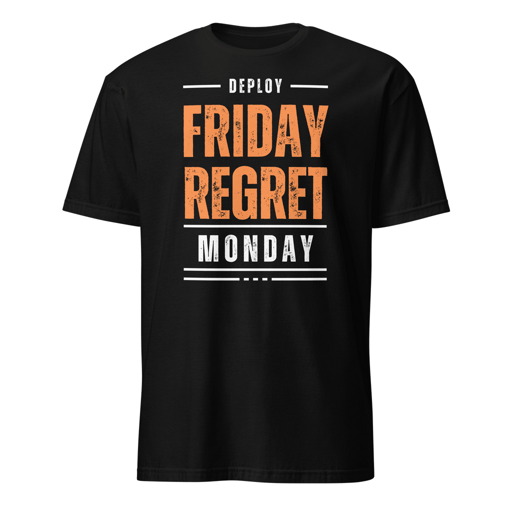 Deploy Friday Regret deployment full - search deploy friday regret monday statement - Developer T-shirt - techmerch.io