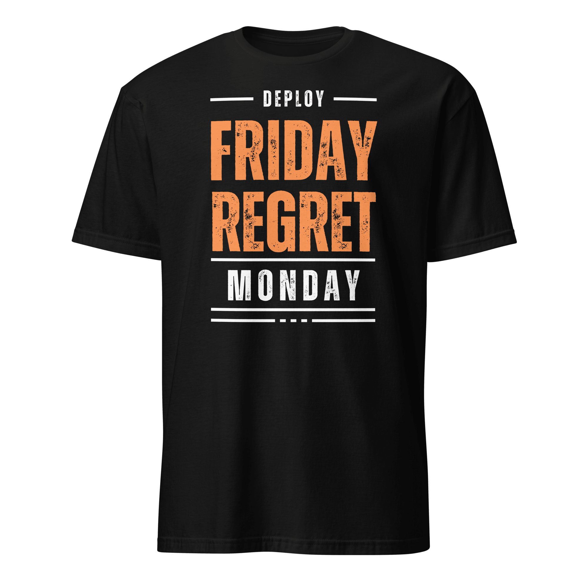 Deploy Friday Regret deployment full - search deploy friday regret monday statement - Developer T-shirt - techmerch.io