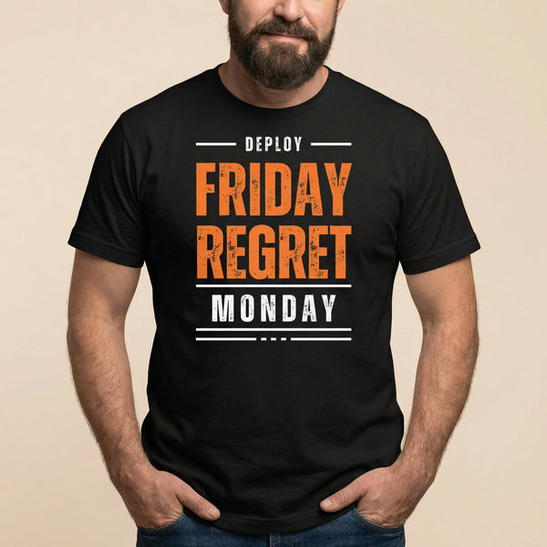 Deploy Friday Regret deployment full - search deploy friday regret monday statement - Developer T-shirt - techmerch.io