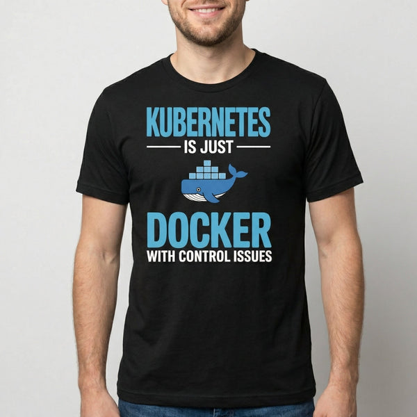 Docker Control Issues docker full - search kubernetes is just docker with control issues kubernetes - Developer T-shirt - techmerch.io