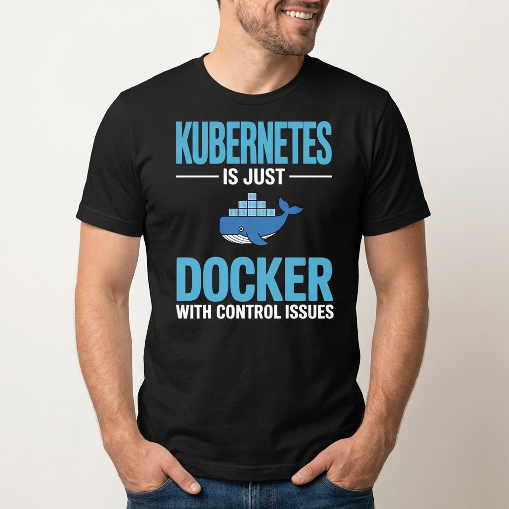 Docker Control Issues docker full - search kubernetes is just docker with control issues hot - Developer T-shirt - techmerch.io