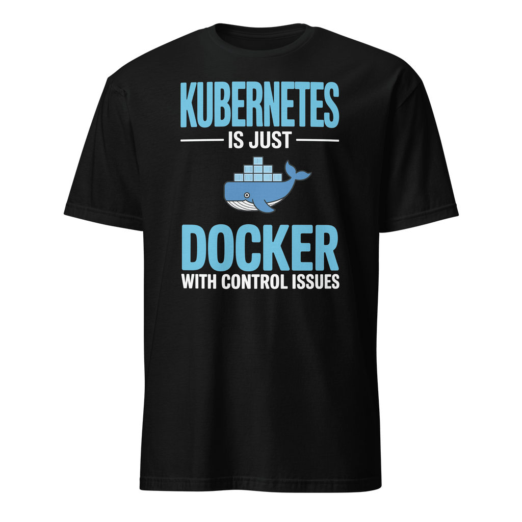 Docker Control Issues docker full - search kubernetes is just docker with control issues hot - Developer T-shirt - techmerch.io