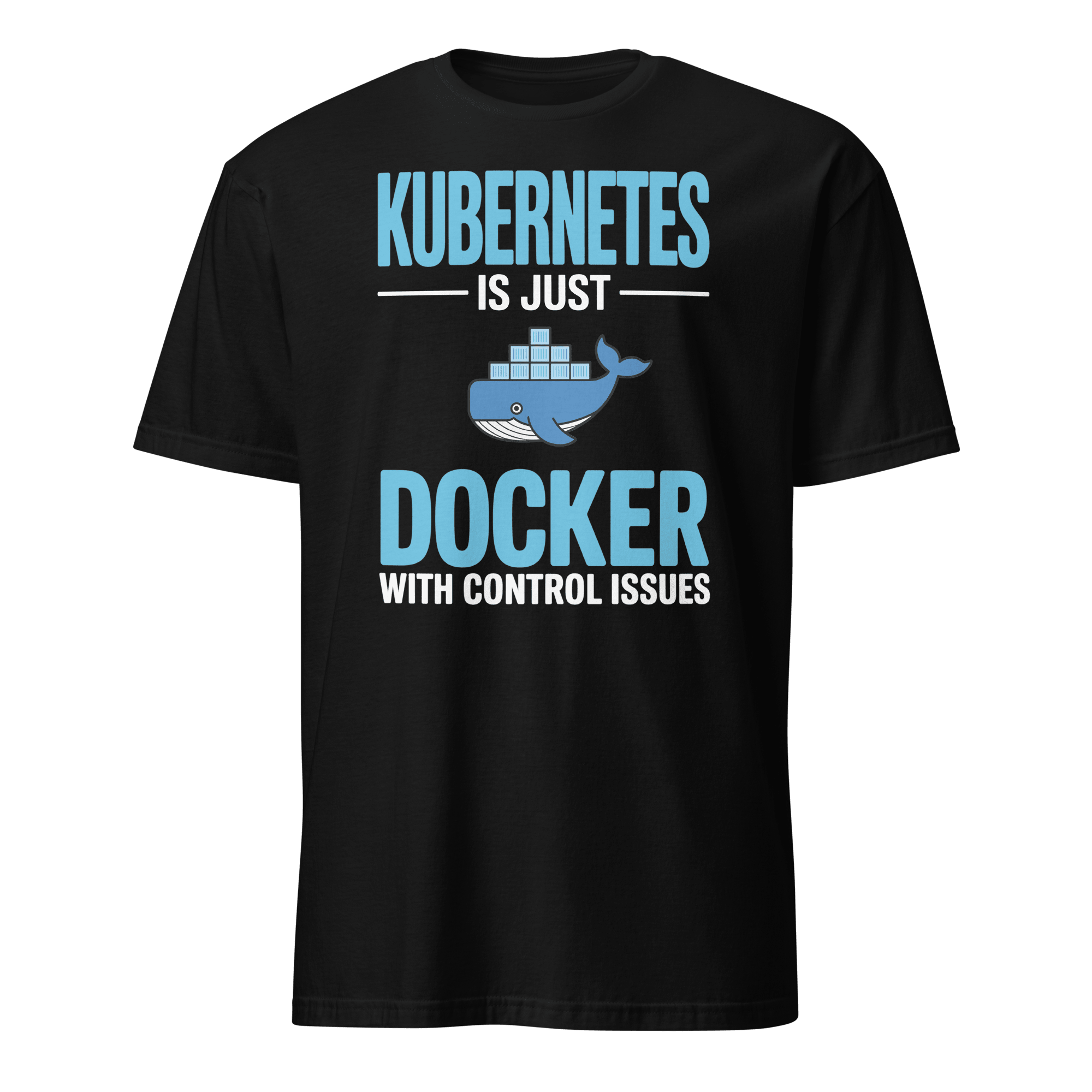 Docker Control Issues docker full - search kubernetes is just docker with control issues hot - Developer T-shirt - techmerch.io