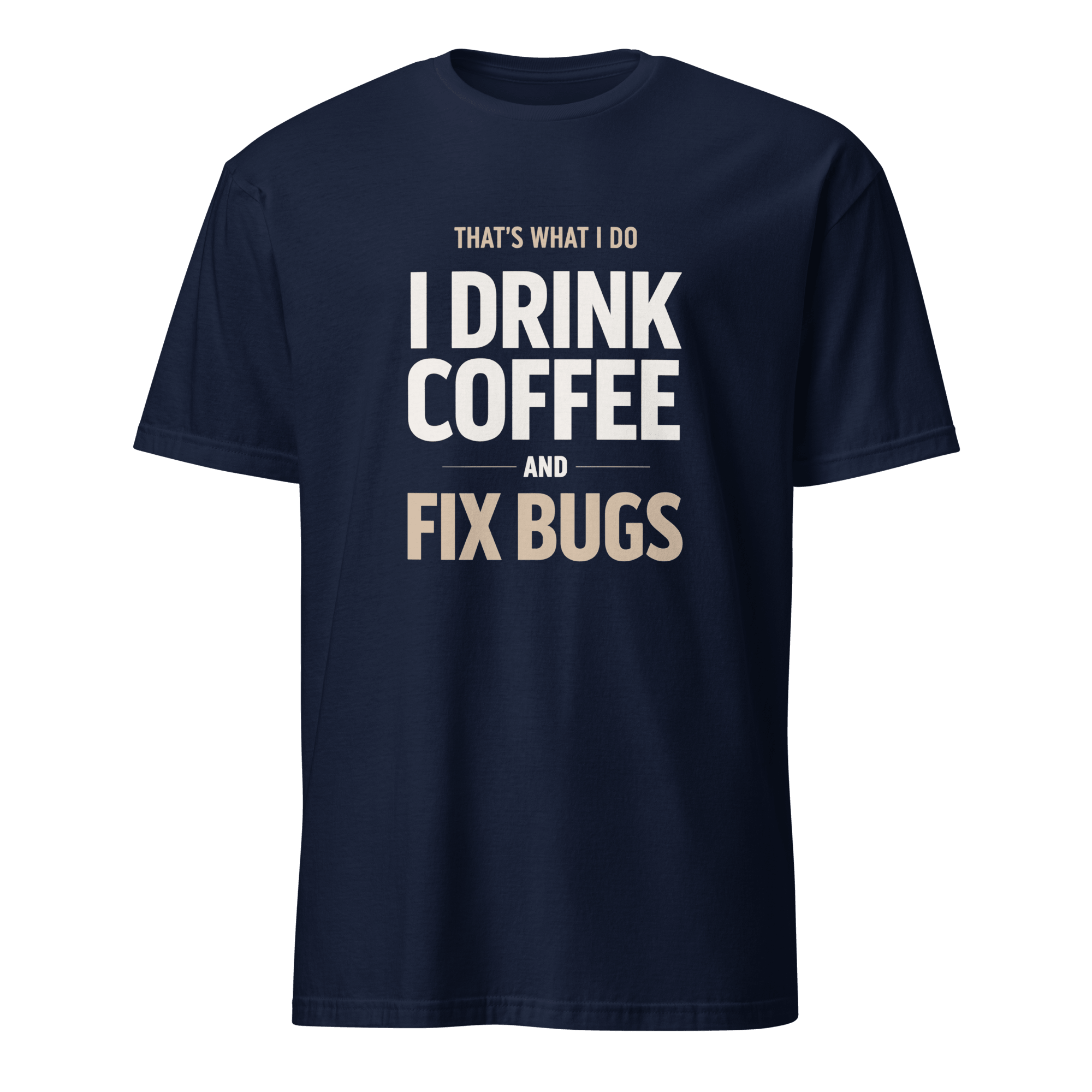 Drink Coffee Fix Bugs coffee debugging full-search thats what i do drink coffee and fix bugs - Developer T-shirt - techmerch.io