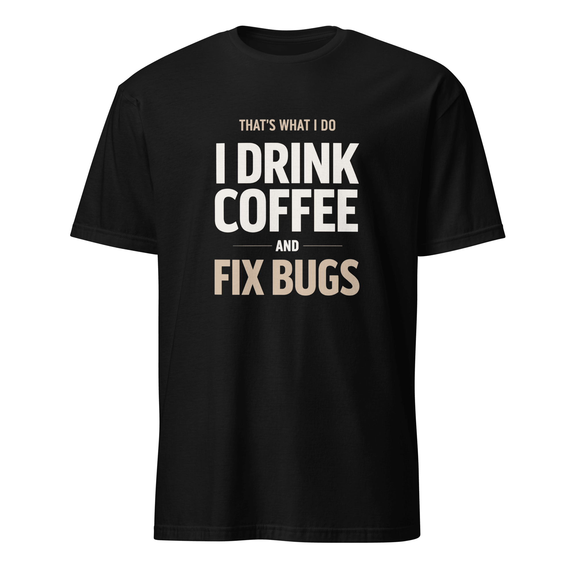 Drink Coffee Fix Bugs coffee debugging full-search thats what i do drink coffee and fix bugs - Developer T-shirt - techmerch.io