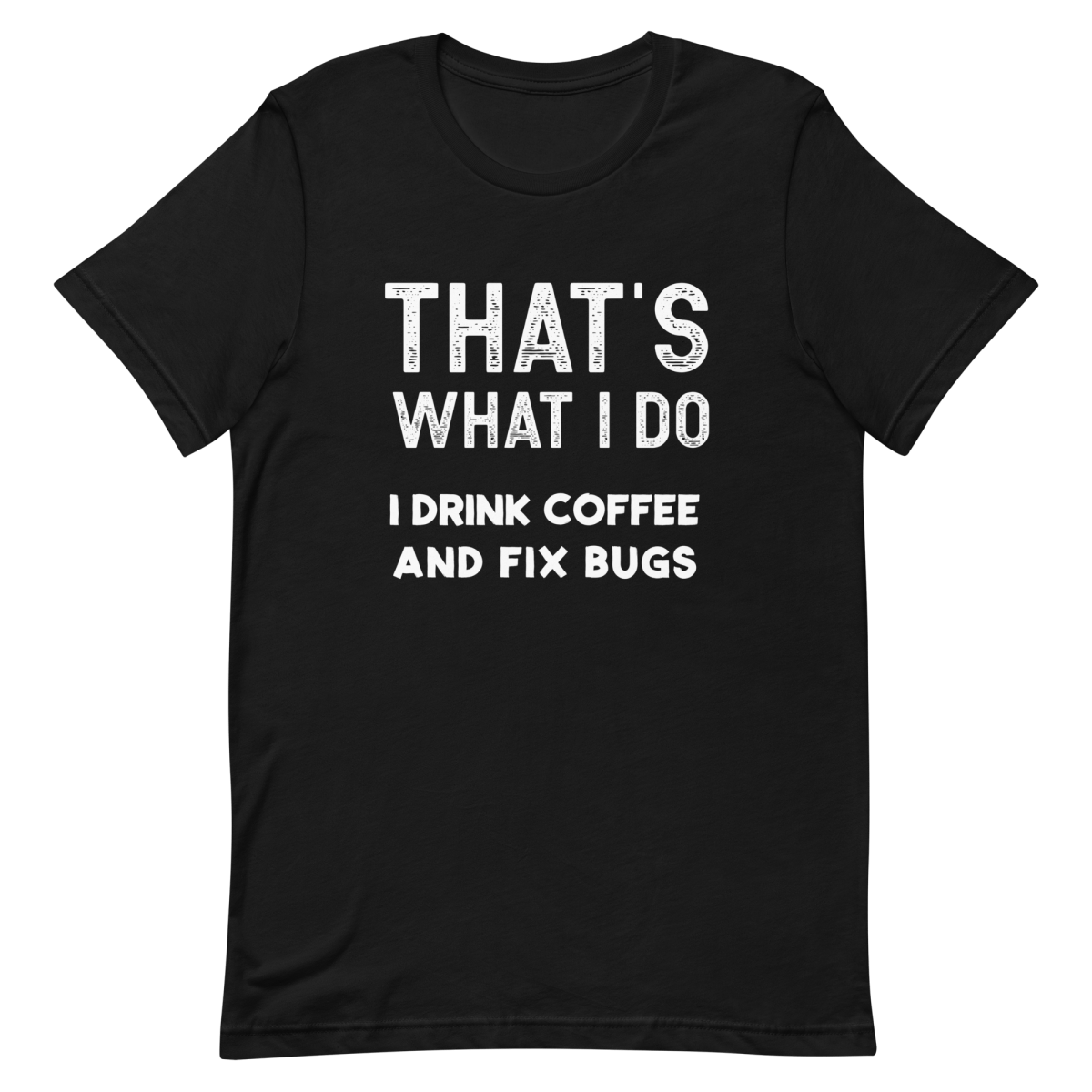 Drink Coffee Fix Bugs coffee debugging developer - Developer T-shirt - techmerch.io