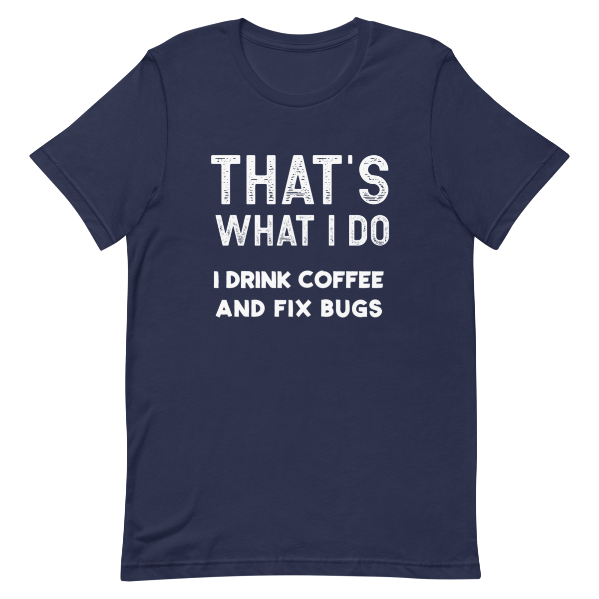 Drink Coffee Fix Bugs coffee debugging developer - Developer T-shirt - techmerch.io