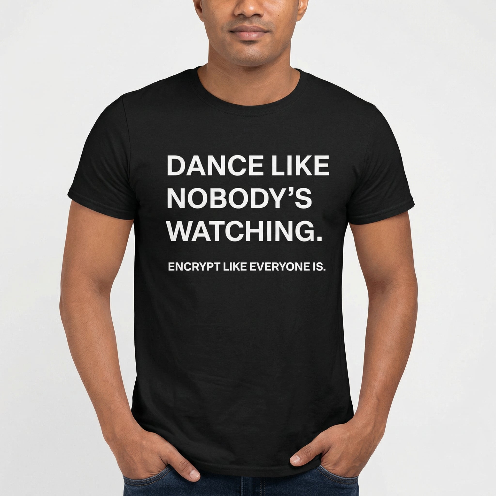Encrypt Like Watched full - search dance like nobodys watching encrypt like everyone is security statement - Developer T-shirt - techmerch.io