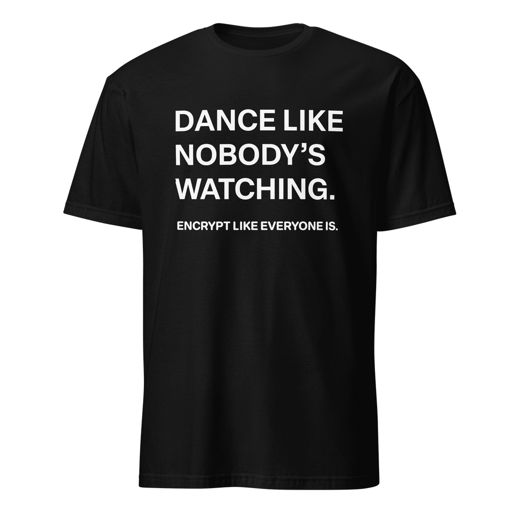 Encrypt Like Watched full - search dance like nobodys watching encrypt like everyone is security statement - Developer T-shirt - techmerch.io