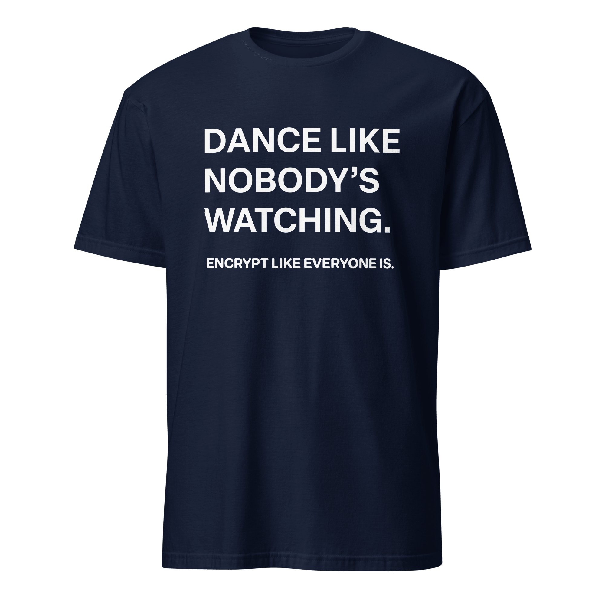 Encrypt Like Watched full - search dance like nobodys watching encrypt like everyone is security statement - Developer T-shirt - techmerch.io