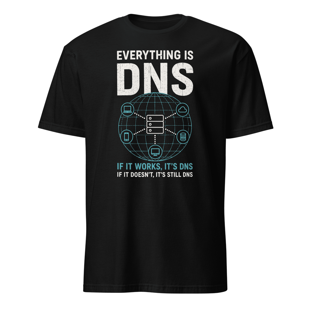 Everything Is DNS deadpan devops sarcastic - Developer T-shirt - techmerch.io